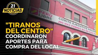 “Tiranos del Centro” coordinaron aportes para compra del local de Perú Libre