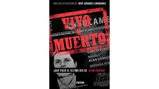 “Vivo o muerto”: El libro que narra el último día de Alan García