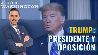Trump: Presidente y oposición