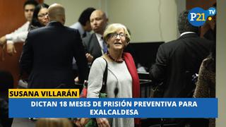 Susana Villarán: Juez dictó 18 meses de prisión preventiva para exalcaldesa