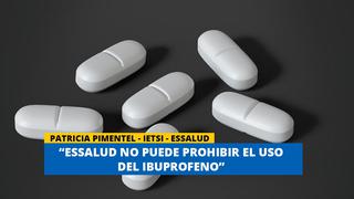 "ESSALUD no puede prohibir el uso del ibuprofeno" habla la doctora Patricia Pimentel de Essalud