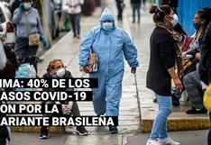 El 39.7% de casos de COVID-19 en Lima son producidos por la variante brasileña, según el INS