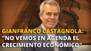 Gianfranco Castagnola: No vemos en agenda el crecimiento económico [VIDEO]