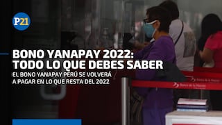 Bono Yanapay 2022: quiénes pueden cobrar este subsidio y a partir de cuándo 