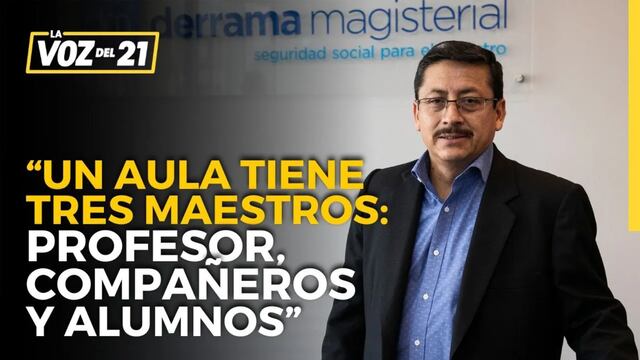 Luis Espinoza, Derrama Magisterial: “Un aula tiene tres maestros: profesor, compañeros y alumnos”