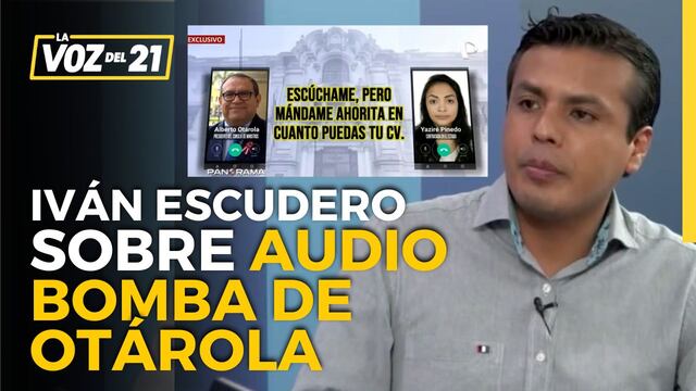 Periodista Iván Escudero sobre audio de Alberto Otárola