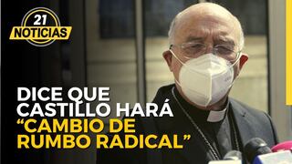 Pedro Castillo cambiará de rumbo asegura el cardenal Barreto