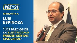 Luis Espinoza: “Los precios de la electricidad pueden ser 10% más caros”