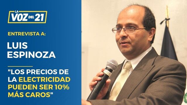 Luis Espinoza: “Los precios de la electricidad pueden ser 10% más caros”