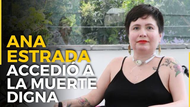 Ana Estrada ejerció su derecho a una muerte digna