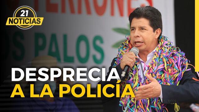 Pedro Castillo desprecia a la Policía