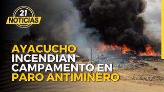 Ayacucho: Incendian campamento durante Paro Antiminero