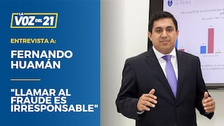 Fernando Huamán: “Llamar al fraude es irresponsable”