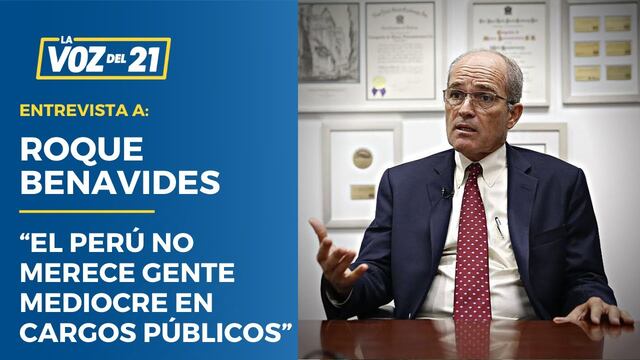 Roque Benavides: “El Perú no merece gente mediocre en cargos públicos”
