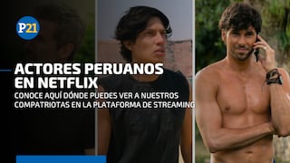 Peruanos en Netflix: conoce a los actores que han formado parte de series y realities internacionales