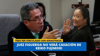 Keiko Fujimori: Juez Figueroa se inhibió de ver casación de lideresa de FP