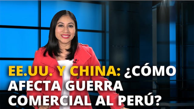 EE.UU. Y China: ¿Cómo afecta la guerra comercial al Perú?
