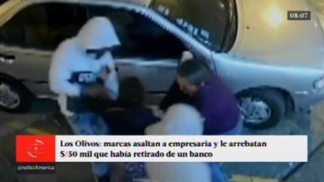 Marcas asaltan a empresaria y le arrebatan S/50 mil que retiró de banco en Los Olivos [VIDEO]