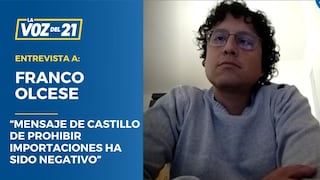 Franco Olcese: “Mensaje de Castillo de prohibir importaciones ha sido bastante negativo”