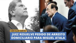 Caso Alan García: Juez resuelve pedido de arresto domiciliario para Miguel Atala