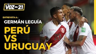 La previa: Perú vs Uruguay el análisis Germán Leguía