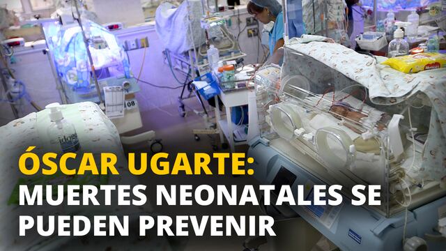 Óscar Ugarte: Muertes neonatales se pueden prevenir