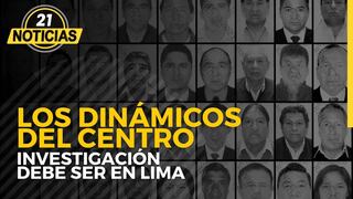 Investigación contra Cerrón y ‘Dinámicos del Centro’ debe venir a Lima