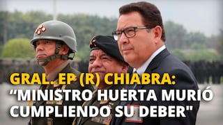 Gral. EP (R) Roberto Chiabra:"Ministro Huerta murió cumpliendo su deber"