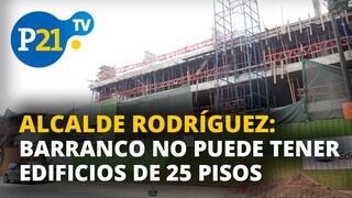 Alcalde Rodríguez: Barranco no puede tener edificios de 25 pisos