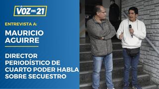 Mauricio Aguirre habla del secuestro de periodistas: “Había evidentemente una situación de amenaza”