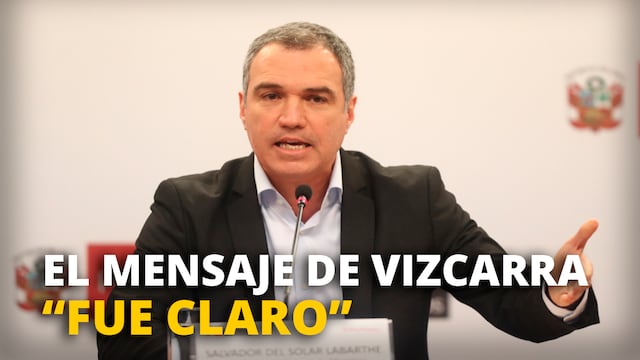 Salvador Del Solar considera que el mensaje de Martín Vizcarra "fue claro"