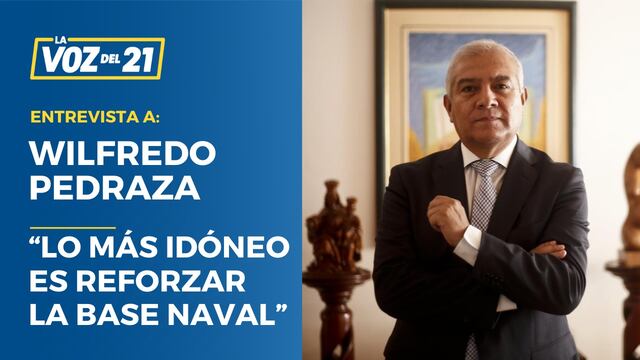 Wilfredo Pedraza: “Lo más idóneo es reforzar la Base Naval”