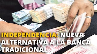 Independencia: Nueva alternativa a la banca tradicional