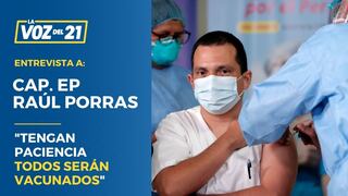 Cap. EP. Raúl Porras: “Le pido a población que tenga paciencia todos serán vacunados”