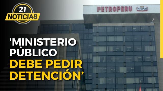 Caso Petroperú: ‘Ministerio Público debe pedir detención’ afirma especialista