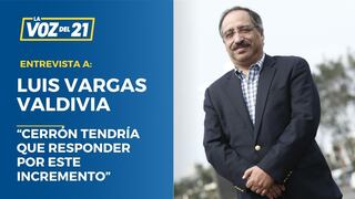 Luis Vargas Valdivia sobre PL: “Cerrón tendría que responder por este incremento”