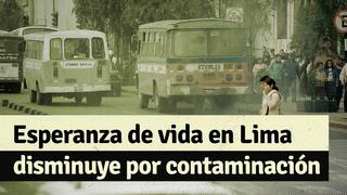 Calidad del aire en Lima: debido a la contaminación del aire, limeños viven 4.7 años menos