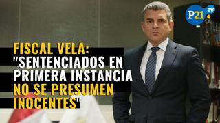 Fiscal Rafael Vela: “Sentenciado en primera instancia no se presumen inocentes” 