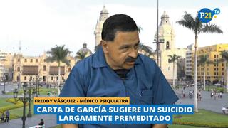 Médico psiquiatra Freddy Vásquez: “Carta de García sugiere un suicidio largamente premeditado”,