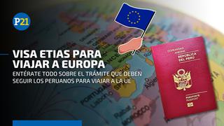 VISA ETIAS: entérate sobre el nuevo permiso que necesitan los peruanos para viajar a Europa 