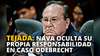 Sergio Tejada: Nava oculta su propia responsabilidad en caso Odebrecht [VIDEO]