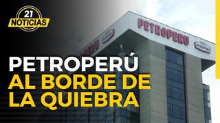 Petroperú al borde de la quiebra y gobierno de Pedro Castillo lanza nuevo salvavidas