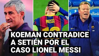 FC Barcelona: Koeman contradice a Setién por el caso Lionel Messi y los problemas en la relación